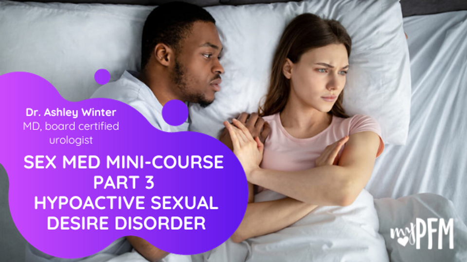 Sex Med Mini-course  Part 3  Hypoactive Sexual Desire Disorder